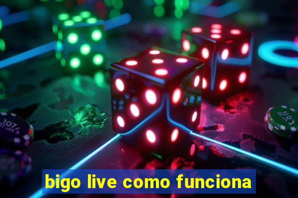 bigo live como funciona